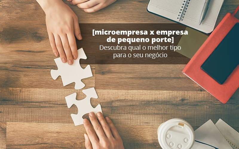 Microempresa X Empresa De Pequeno Porte Descubra Qual O Melhor Tipo Para O Seu Negocio Post 1 Organização Contábil Lawini - SIG - Gestão Inteligente