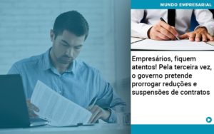 Empresarios Fiquem Atentos Pela Terceira Vez O Governo Pretende Prorrogar Reducoes E Suspensoes De Contratos Organização Contábil Lawini - SIG - Gestão Inteligente