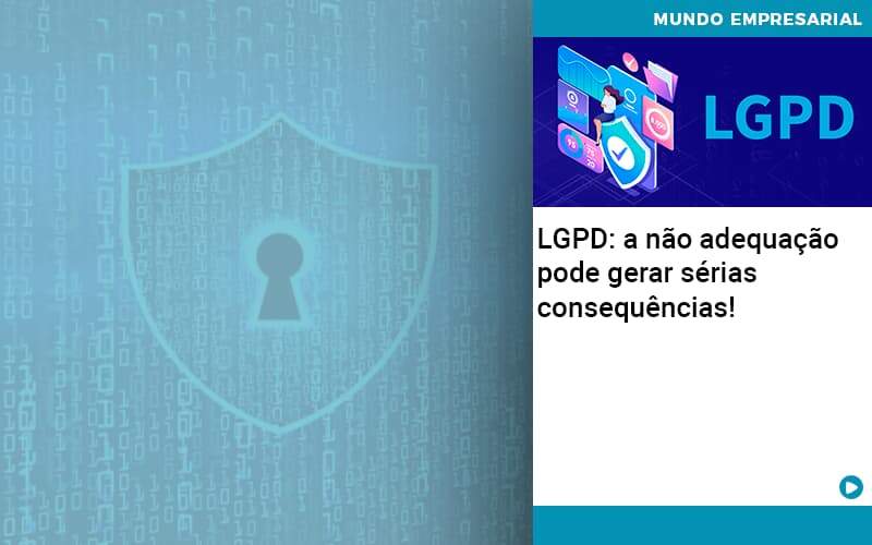 Lgpd A Nao Adequacao Pode Gerar Serias Consequencias Organização Contábil Lawini - SIG - Gestão Inteligente