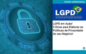 Lgpd Em Acao 5 Dicas Para Elaborar As Politicas De Privacidade Do Seu Negocio Organização Contábil Lawini - SIG - Gestão Inteligente