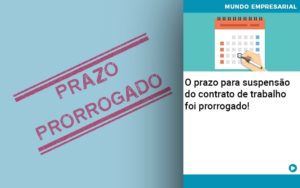 O Prazo Para Suspensao Do Contrato De Trabalho Foi Prorrogado Organização Contábil Lawini - SIG - Gestão Inteligente