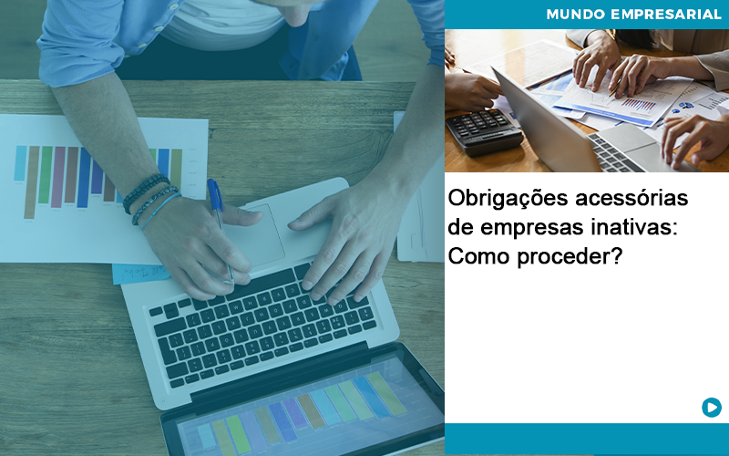 Obrigacoes Acessorias De Empresas Inativas Como Proceder Organização Contábil Lawini - SIG - Gestão Inteligente