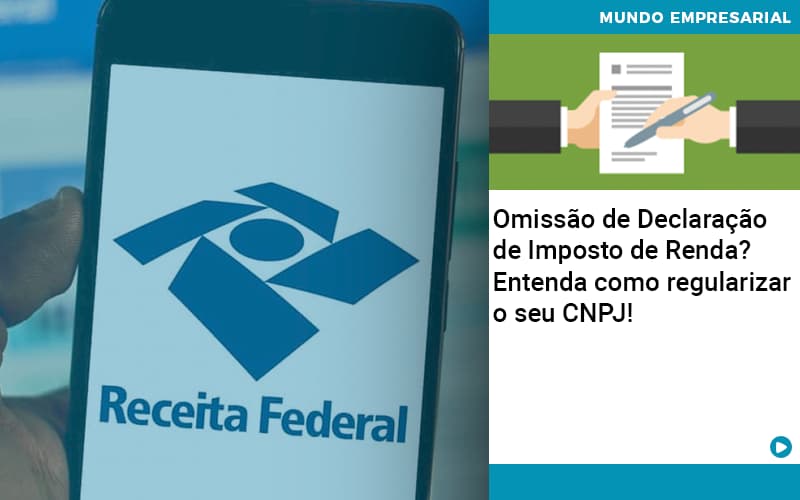 Omissao De Declaracao De Imposto De Renda Entenda Como Regularizar O Seu Cnpj Organização Contábil Lawini - SIG - Gestão Inteligente