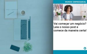 Vai Comecar Um Negocio Leia Nosso Post E Comece Da Maneira Certa Organização Contábil Lawini - SIG - Gestão Inteligente