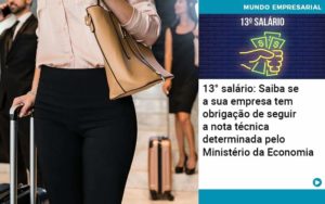 13 Salario Saiba Se A Sua Empresa Tem Obrigacao De Seguir A Nota Tecnica Determinada Pelo Ministerio Da Economica Organização Contábil Lawini - SIG - Gestão Inteligente