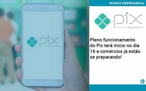 Pleno Funcionamento Do Pix Terá Início No Dia 16 E Comércios Já Estão Se Preparando Organização Contábil Lawini - SIG - Gestão Inteligente