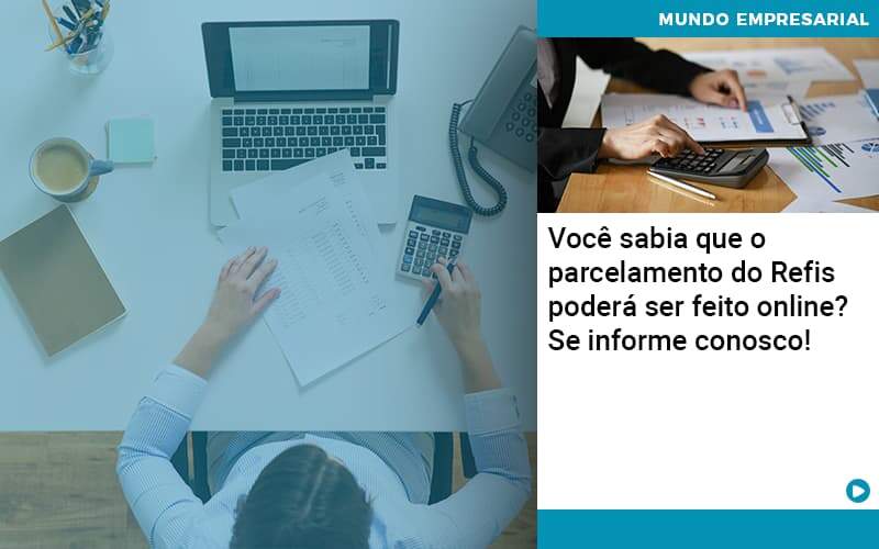 Você Sabia Que O Parcelamento Do Refis Poderá Ser Feito Online Organização Contábil Lawini - SIG - Gestão Inteligente