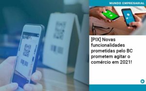 Pix Bc Promete Saque No Comercio E Compras Offline Para 2021 Organização Contábil Lawini - SIG - Gestão Inteligente