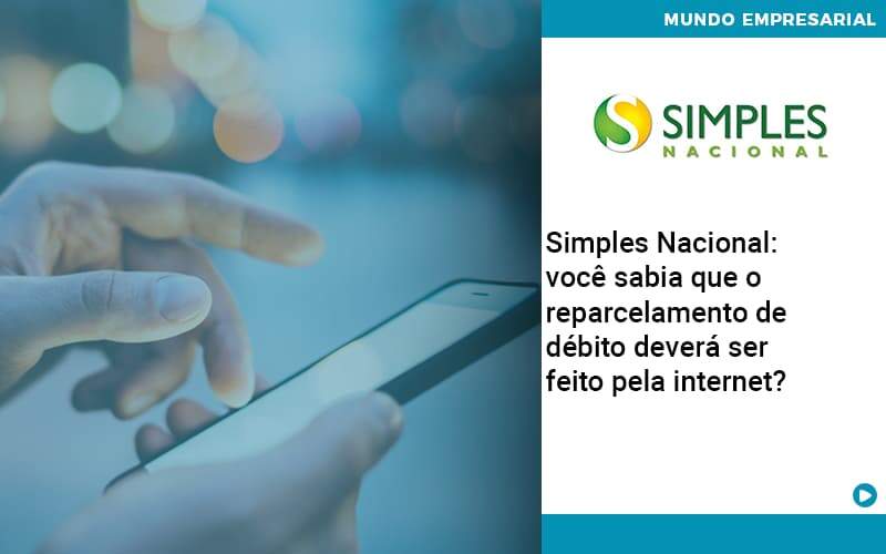 Simples Nacional Voce Sabia Que O Reparcelamento De Debito Devera Ser Feito Pela Internet Organização Contábil Lawini - SIG - Gestão Inteligente