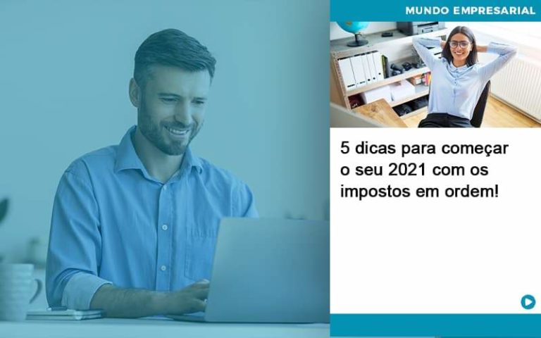 5 Dicas Para Comecar O Seu 2021 Com Os Impostos Em Ordem Organização Contábil Lawini - SIG - Gestão Inteligente