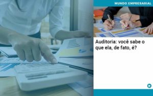 Auditoria Você Sabe O Que Ela De Fato é Organização Contábil Lawini - SIG - Gestão Inteligente